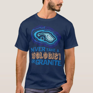 T-shirt Ne jamais prendre un géologue pour GraniteFunny Ro