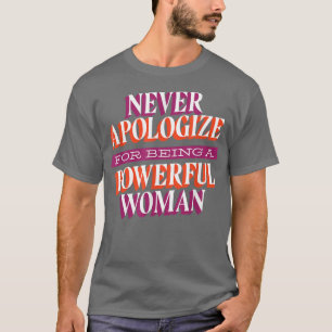 T-shirt Ne jamais présenter de excuses pour les droits des