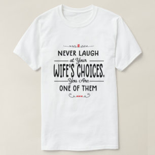 T-shirt Ne jamais rire aux choix de la femme
