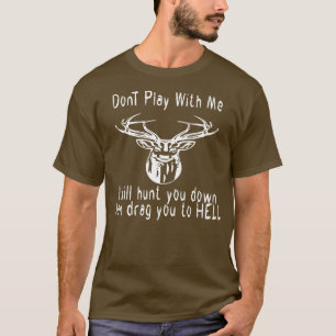 T-shirt ne jouez pas avec moi cher cerf je vais vous traqu