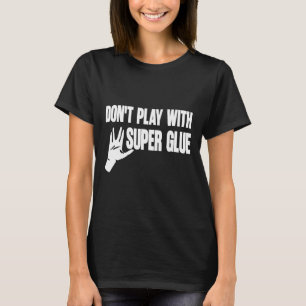 T-shirt Ne jouez pas avec une super colle