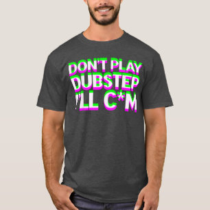 T-shirt Ne Jouez Pas De Musique Dubstep EDM DJ Raveechno P
