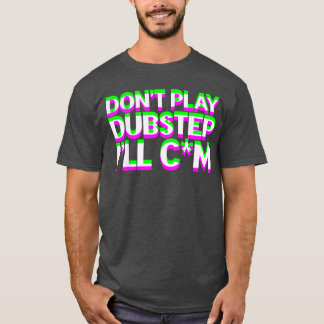 T-shirt Ne Jouez Pas De Musique Dubstep EDM DJ Raveechno P