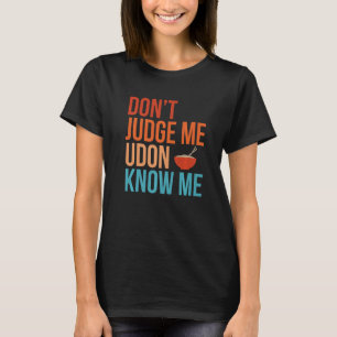 T-shirt Ne jugez pas Udon, ne me connaissez pas Nouilles R