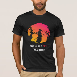 T-shirt Ne laissez jamais le mal prendre la racine des sep