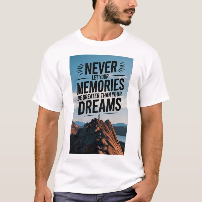 T-shirt Ne laissez jamais vos souvenirs être plus grands q (Devant)