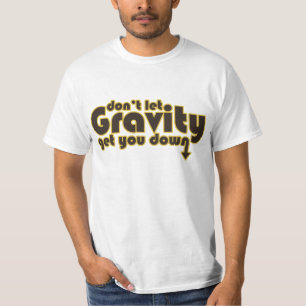 T-shirt Ne laissez pas Gravity vous faire tomber pour les