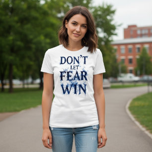 T-shirt Ne laissez pas la peur gagner