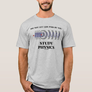 T-shirt Ne laissez pas la vie passer par vous étudier phy