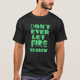 T-shirt Ne laissez pas le feu faire grandir la campagne de