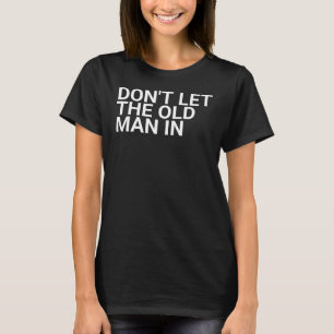 T-shirt Ne laissez pas le vieil homme entrer, âge honteux,