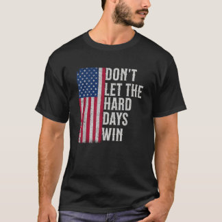 T-shirt Ne laissez pas les durs jours gagner