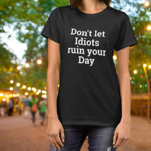 T-shirt Ne laissez pas les idiots gâcher votre journée Gra