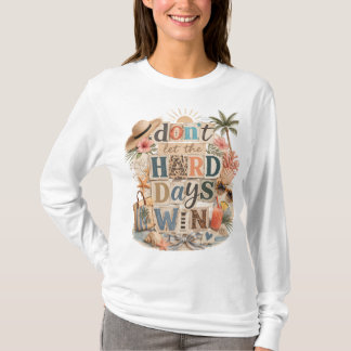 T-shirt Ne laissez pas les jours difficiles gagner