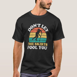 T-shirt Ne laissez pas les jupes vous tromper Drôle Hockey