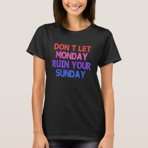 T-shirt Ne laissez pas lundi ruiner votre citation de la f