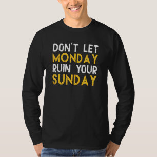 T-shirt Ne laissez pas lundi ruiner votre dimanche 1
