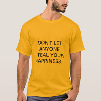 T-SHIRT NE LAISSEZ PAS N'IMPORTE QUI VOLER VOTRE BONHEUR