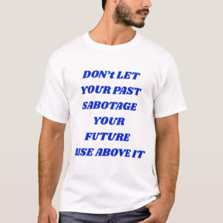 T-shirt Ne laissez pas votre passé saboter votre avenir