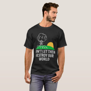 T-shirt Ne les laissez pas détruire notre monde