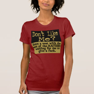 T-shirt Ne m'aiment pas ? Ayez un HAINEUX de siège.