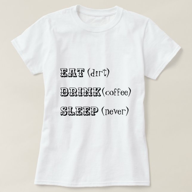 T-shirt Ne mangez jamais le sommeil de café de boissons de (Design devant)