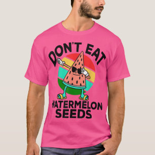 T-shirt Ne mangez pas de graines de pastèque drôle Grosses