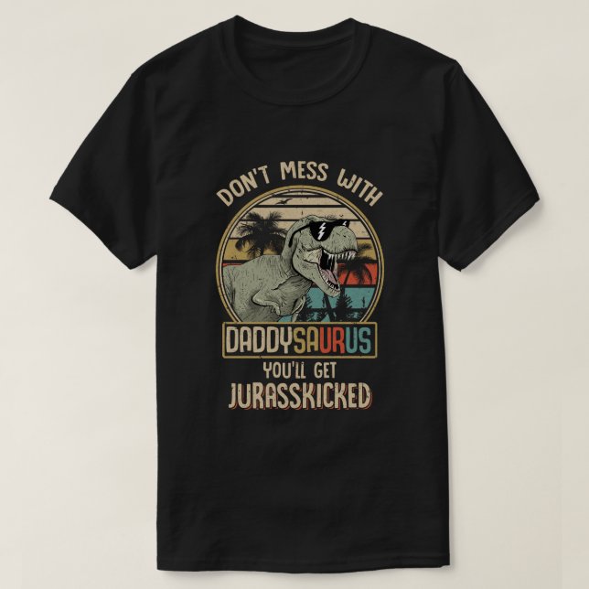 T-shirt Ne manquez pas Daddysaurus, vous obtiendrez Jurass (Design devant)