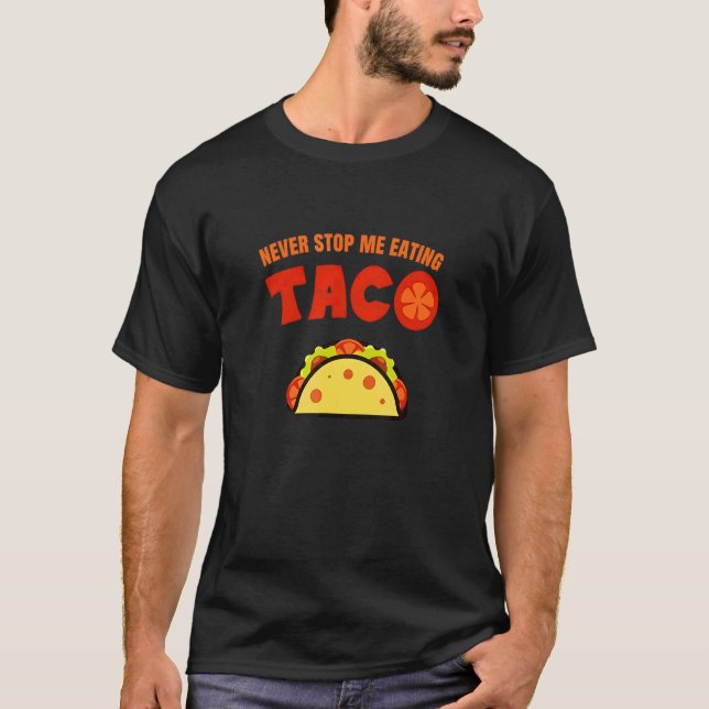 T-shirt Ne M'Arrêtez Jamais De Manger Du Taco (Devant)