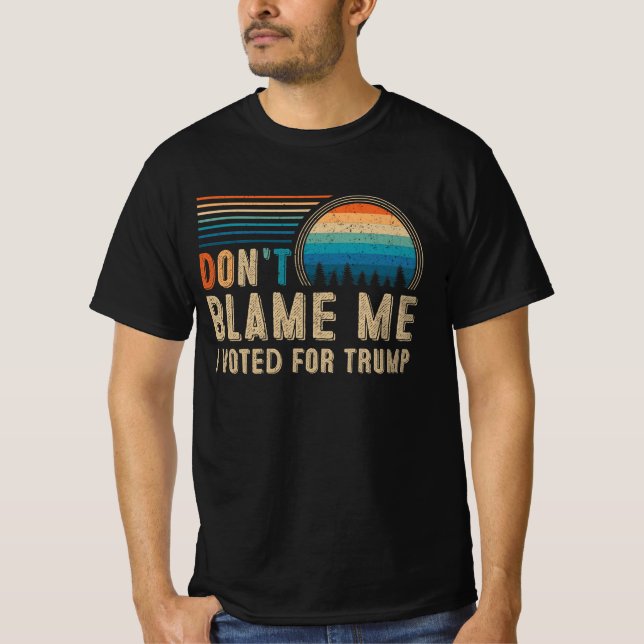 T-shirt Ne me blâme pas d'avoir voté pour Trump (Devant)