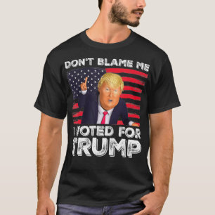 T-shirt Ne me blâmez pas d'avoir voté pour Trump