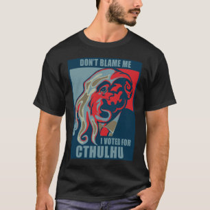 T-shirt Ne me blâmez pas, j'a voté pour Cthulhu