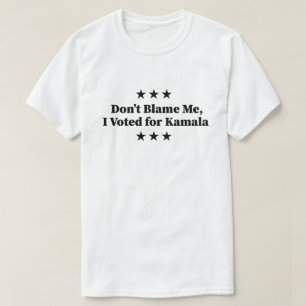 T-shirt Ne me blâmez pas, j'ai voté pour Kamala