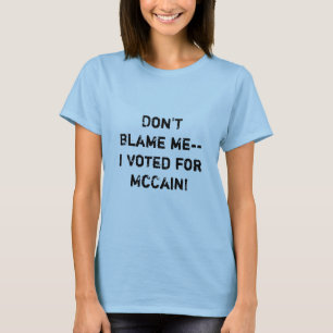 T-shirt Ne me blâmez pas-- J'ai voté pour McCain !