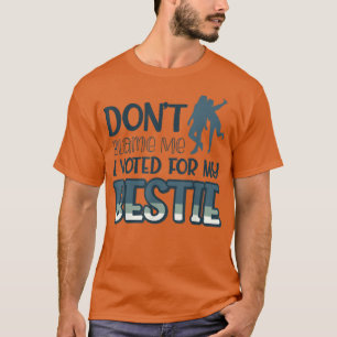 T-shirt Ne Me Blâmez Pas J'Ai Voté Pour Mon Bestie438