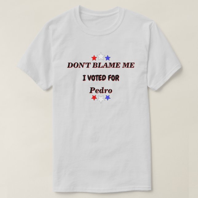 T-shirt Ne Me Blâmez Pas J'Ai Voté Pour Nom Personnalisabl (Design devant)