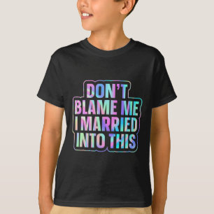 T-shirt Ne me blâmez pas, je suis marié à ça 1