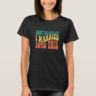 T-shirt Ne Me Blâmez Pas, Je Suis Marié Dans Cette Citati