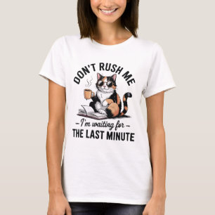 T-shirt Ne me bouscule pas, j'attends la dernière minute