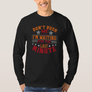 T-shirt Ne me bousculez pas, j'attends la dernière minute