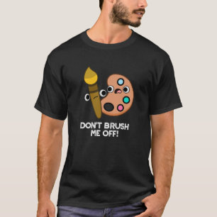 T-shirt Ne me brosse pas sur le jeu d'art amusant Dark BG