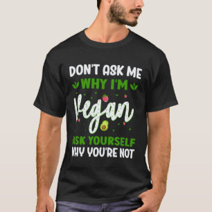 T-shirt Ne Me Demandez Pas Pourquoi Je Suis Végétalien Dem