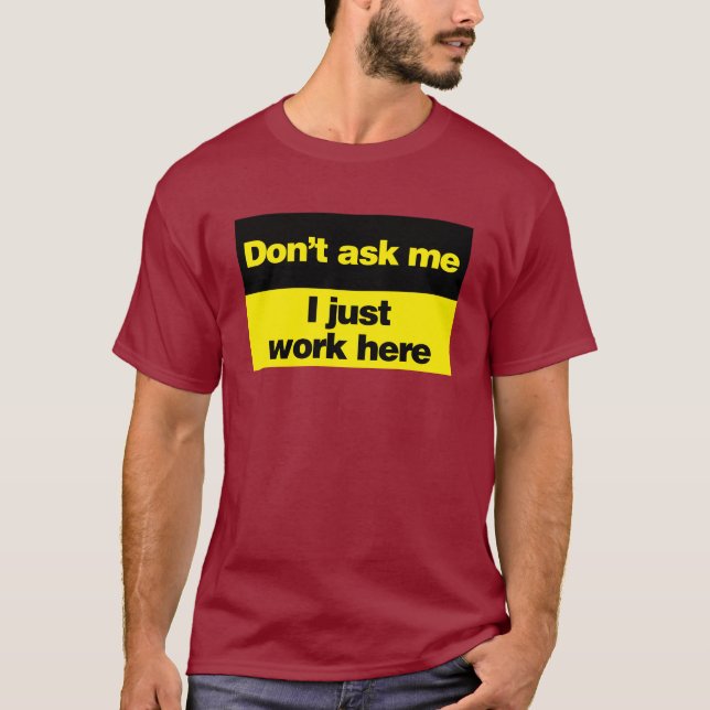 T-shirt Ne me demandez pas que je travaille juste ici (Devant)