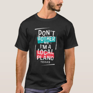 T-shirt Ne me dérange pas Je suis un Vacances Plano Locale