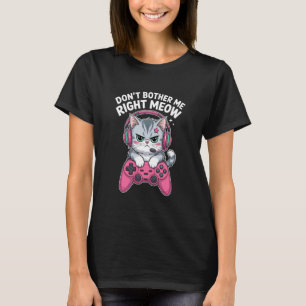T-shirt Ne me dérange pas tout de suite, vidéaste et chat