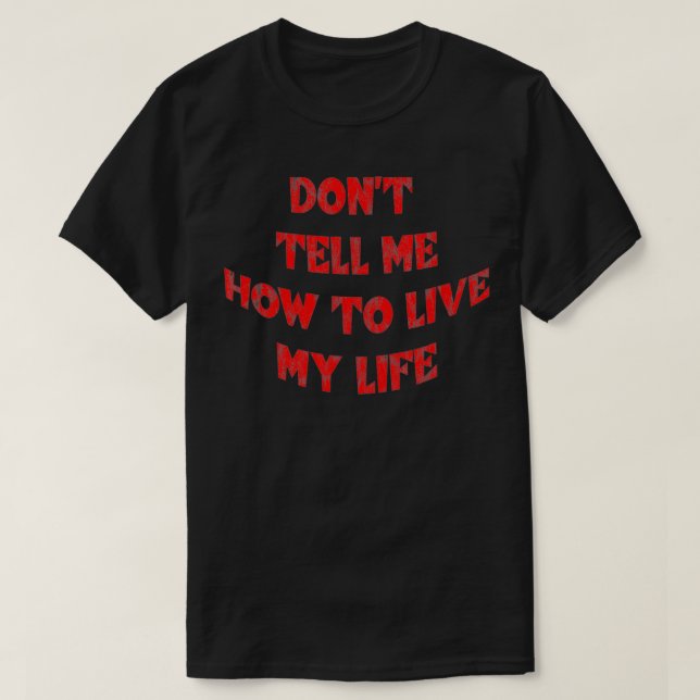 T-shirt Ne me dis pas comment vivre ma vie (Design devant)