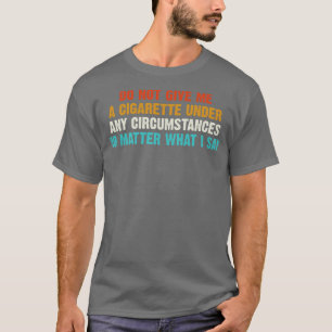 T-shirt Ne Me Donnez Pas De Cigarette Dans Aucune Circonst
