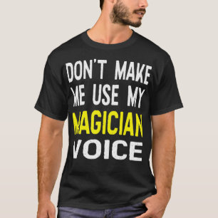 T-shirt Ne Me Faire Pas Utiliser Ma Magicienne Voix Drôle