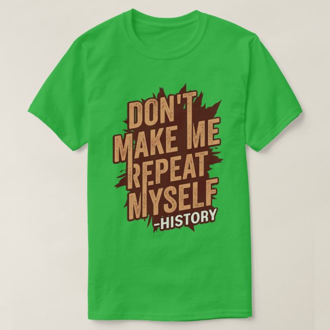 T-shirt Ne me faire répéter moi-même Histoire Enseignant C (Design devant)