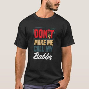 T-shirt Ne me fais pas appeler mon Humour de famille Bubba